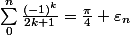 \sum_{0}^{n}\frac{(-1)^{k}}{2k + 1} = \frac{\pi}{4}+\varepsilon_n